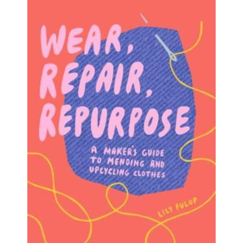 预订Wear, Repair, Repurpose:A Maker's Guide to Mending and Upcycling Clothes
