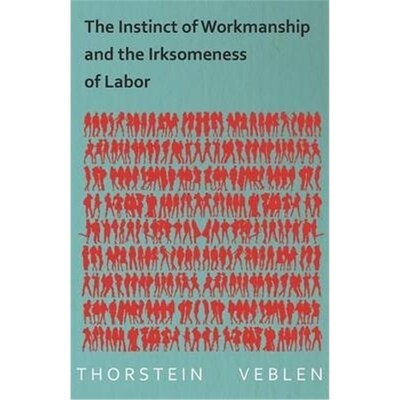 按需印刷The Instinct of Workmanship and the Irksomeness of Labor[9781473324152]