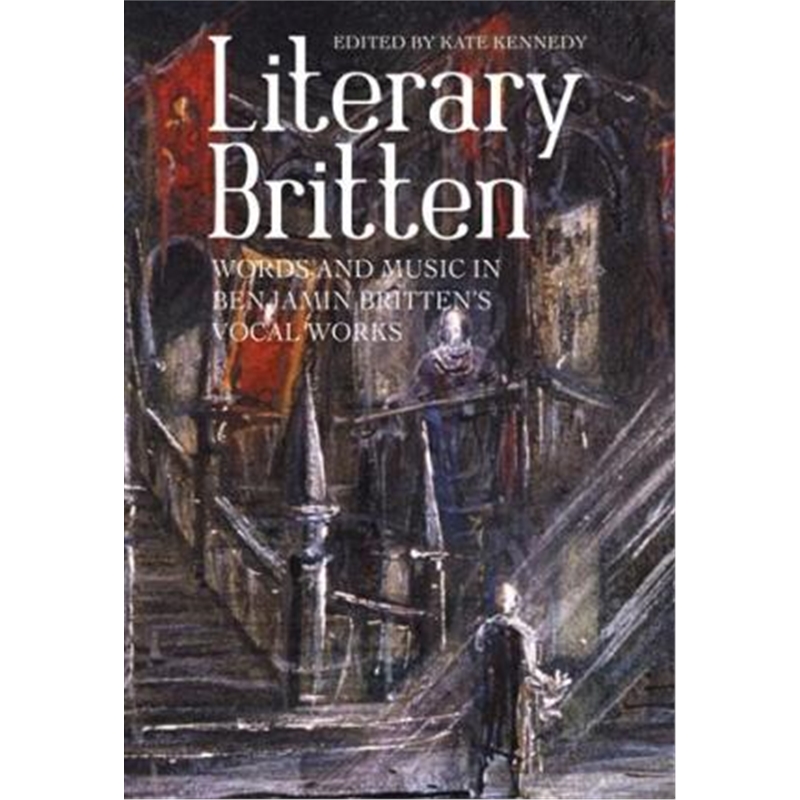 预订Literary Britten - Words and Music in Benjamin Britten`s Vocal Works