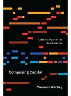 预订Composing Capital:Classical Music in the Neoliberal Era