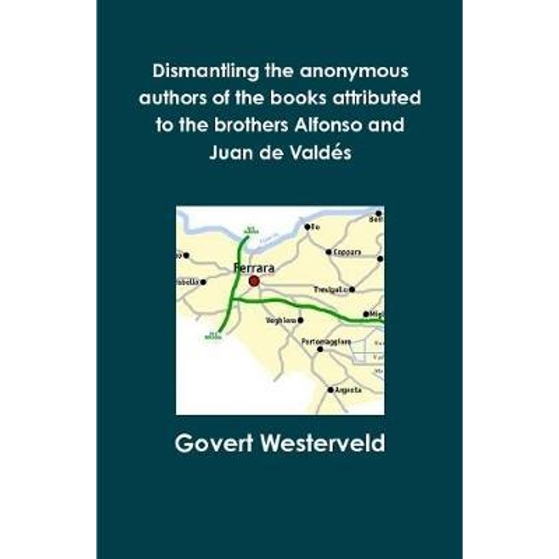 【按需印刷】Dismantling the anonymous authors of the books attributed to the brothers Alfonso and Juan de Valdes