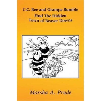 按需印刷不退不换C.C. Bee and Grampa Bumble Find the Hidden Town of Beaver Downs[9781483615479]