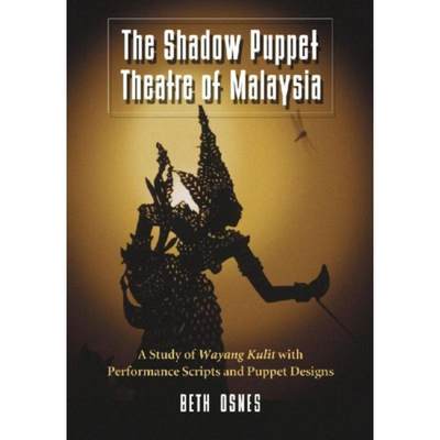 预订The Shadow Puppet Theatre of Malaysia:A Study of Wayang Kulit with Performance Scripts and Puppet Designs