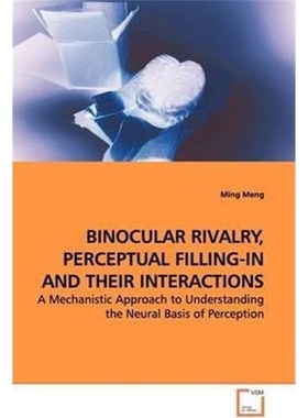 按需印刷BINOCULAR RIVALRY, PERCEPTUAL FILLING-IN AND THEIR INTERACTIONS[9783639146479]