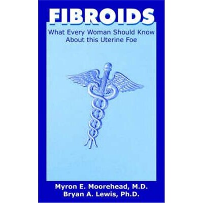 按需印刷不退不换Fibroids:What Every Woman Should Know About This Uterine Foe[9781418444617]
