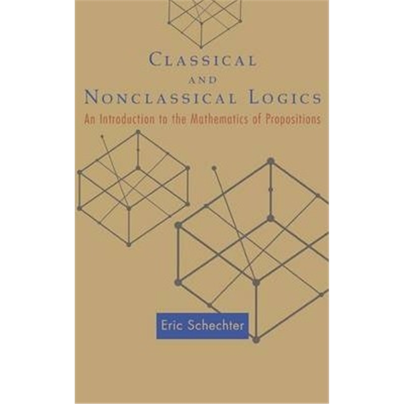 按需印刷Classical and Nonclassical Logics:An Introduction to the Mathematics of Propositions[9780691122793]