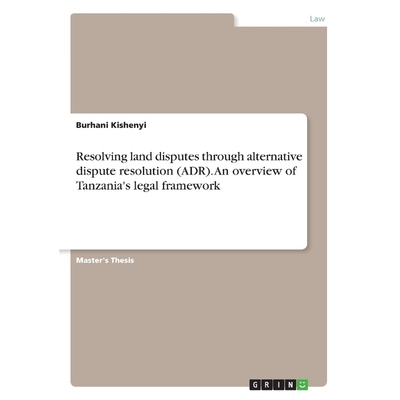 预订Resolving land disputes through alternative dispute resolution (ADR). An overview of Tanzania's lega