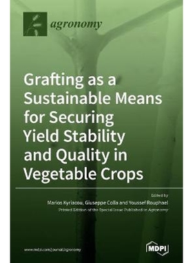 按需印刷Grafting as a Sustainable Means for Securing Yield Stability and Quality in Vegetable Crops[9783036503929]