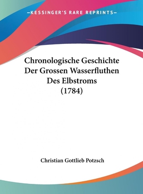 按需印刷不退不换Chronologische Geschichte Der Grossen Wasserfluthen Des Elbstroms (1784)[9781104633882]