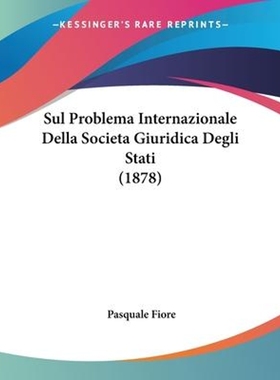 按需印刷Sul Problema Internazionale Della Societa Giuridica Degli Stati (1878)[9781104379629]