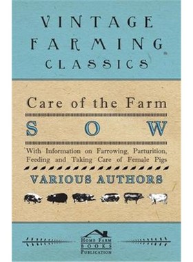 预订Care of the Farm Sow - With Information on Farrowing, Parturition, Feeding and Taking Care of Female Pigs