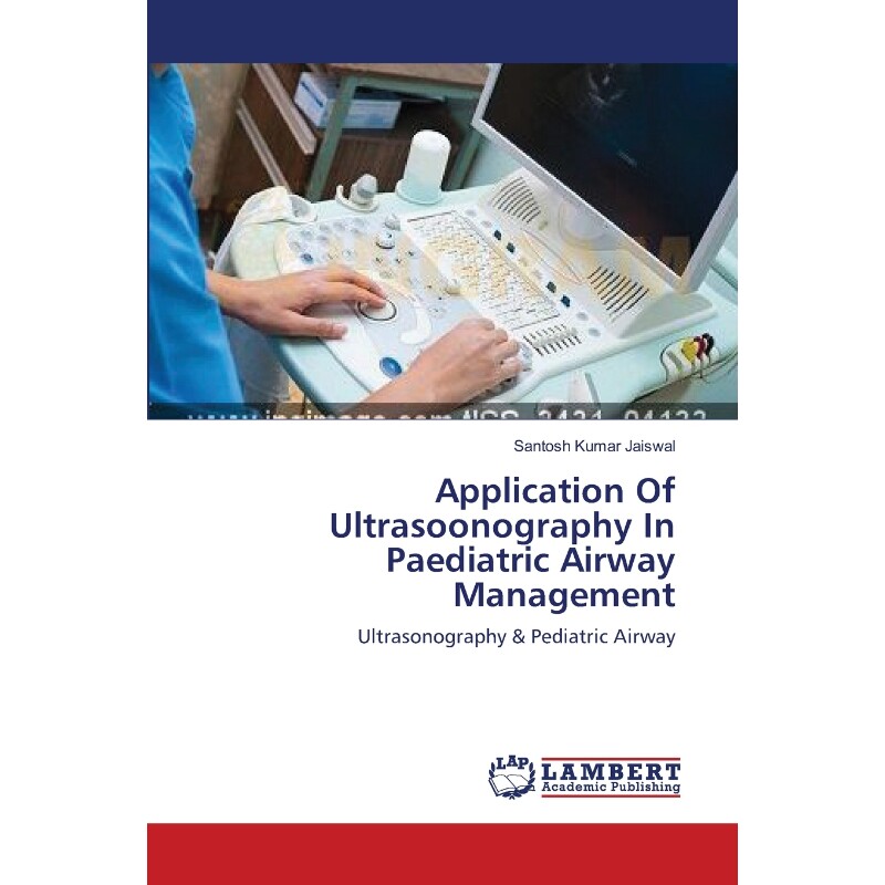 按需印刷不退不换Application Of Ultrasoonography In Paediatric Airway Management[9783659547737]