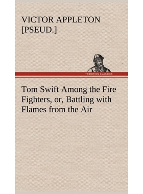 按需印刷Tom Swift Among the Fire Fighters, or, Battling with Flames from the Air[9783849178154]
