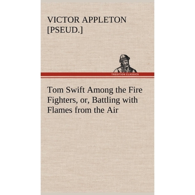 按需印刷Tom Swift Among the Fire Fighters, or, Battling with Flames from the Air[9783849178154]