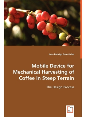 按需印刷Mobile Device for Mechanical Harvesting of Coffee in Steep Terrain[9783639058949]