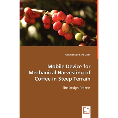 按需印刷不退不换Mobile Device for Mechanical Harvesting of Coffee in Steep Terrain[9783639058949]