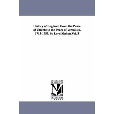 预订History of England, From the Peace of Utrecht to the Peace of Versailles, 1713-1783. by Lord Mahon.Vol. 3