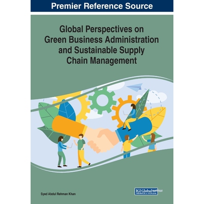 按需印刷不退不换Global Perspectives on Green Business Administration and Sustainable Supply Chain Management[97817998217
