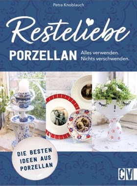 预订【德语】Resteliebe Porzellan - Alles verwenden, nichts verschwenden.:Die besten Ideen a