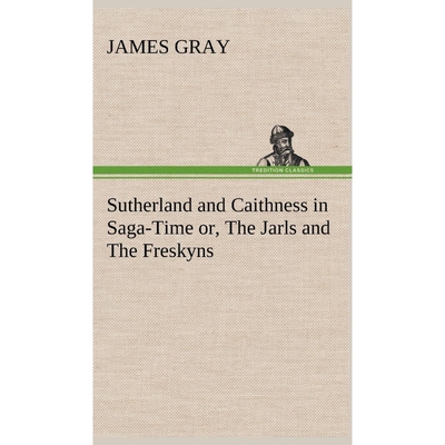 按需印刷不退不换Sutherland and Caithness in Saga-Time or, The Jarls and The Freskyns[9783849164119]