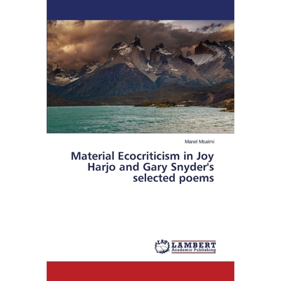 按需印刷Material Ecocriticism in Joy Harjo and Gary Snyder's selected poems[9783659409578]