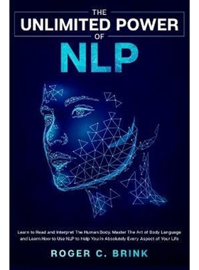 预订The Unlimited Power of NLP:Learn to Read and Interpret The Human Body. Master The Art of Body Language and Learn How