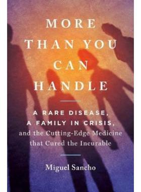 预订More Than You Can Handle:A Rare Disease, A Family in Crisis, and the Cutting-Edge Medicine That Cured the Incurable