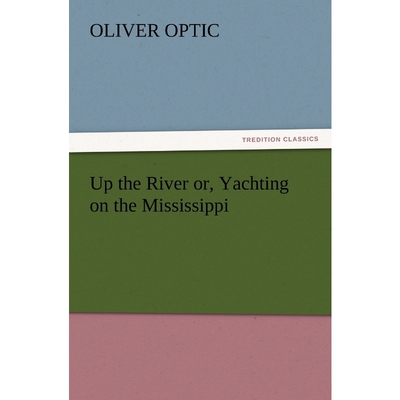 按需印刷不退不换Up the River Or, Yachting on the Mississippi[9783847220909]
