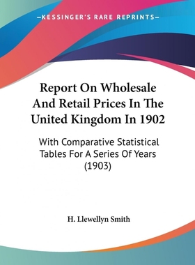 按需印刷Report On Wholesale And Retail Prices In The United Kingdom In 1902[9781120956491]