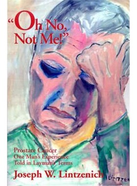 按需印刷Oh No, Not Me!:Prostate Cancer One Man's Experience Told in Layman's Terms[9780595150717]