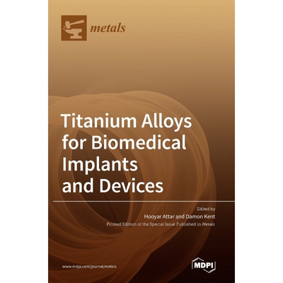 按需印刷Titanium Alloys for Biomedical Implants and Devices[9783036500027]