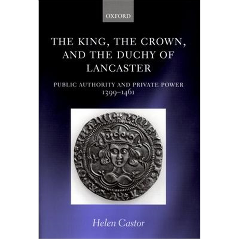 预订The King, the Crown, and the Duchy of Lancaster:Public Authority and Private Power, 1399-1461 书籍/杂志/报纸 人文社科类原版书 原图主图