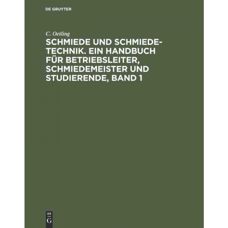 预订不退不换DEG Schmiede und Schmiede Technik. Ein Handbuch für Betriebsleiter, Schmiedemeister und Studierende,