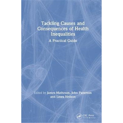 按需印刷图书Tackling Causes and Consequences of Health Inequalities:A Practical Guide[9781138499881]