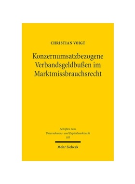 预订【德语】Konzernumsatzbezogene Verbandsgeldbu?en im Marktmissbrauchsrecht:Inhalt, Dogmatik und Funktionen eines Sankt