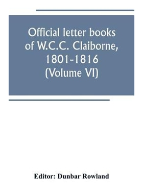按需印刷不退不换Official letter books of W.C.C. Claiborne, 1801-1816 (Volume VI)[9789389247862]
