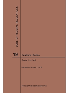 按需印刷Code of Federal Regulations Title 19, Customs Duties, Parts 1-140, 2019[9781640245464]