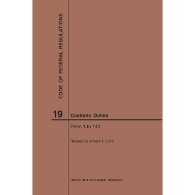 按需印刷Code of Federal Regulations Title 19, Customs Duties, Parts 1-140, 2019[9781640245464]