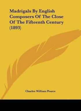 按需印刷Madrigals By English Composers Of The Close Of The Fifteenth Century (1893)[9781104997700]