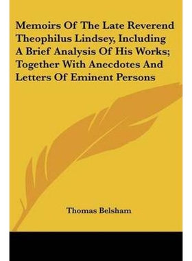 按需印刷不退不换 Memoirs Of The Late Reverend Theophilus Lindsey, In