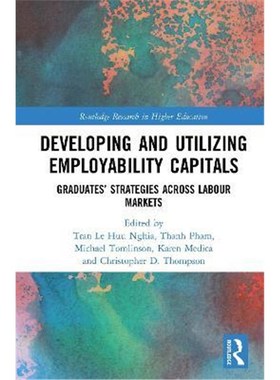 按需印刷Developing and Utilizing Employability Capitals:Graduates' Strategies across Labour Markets[9780367436285]