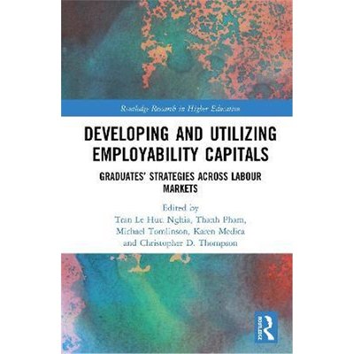 按需印刷不退不换Developing and Utilizing Employability Capitals:Graduates' Strategies across Labour Markets[978036743628