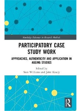 按需印刷Participatory Case Study Work:Approaches, Authenticity and Application in Ageing Studies[9780367188078]