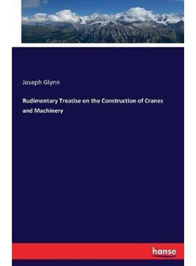 按需印刷Rudimentary Treatise on the Construction of Cranes and Machinery[9783744678926]