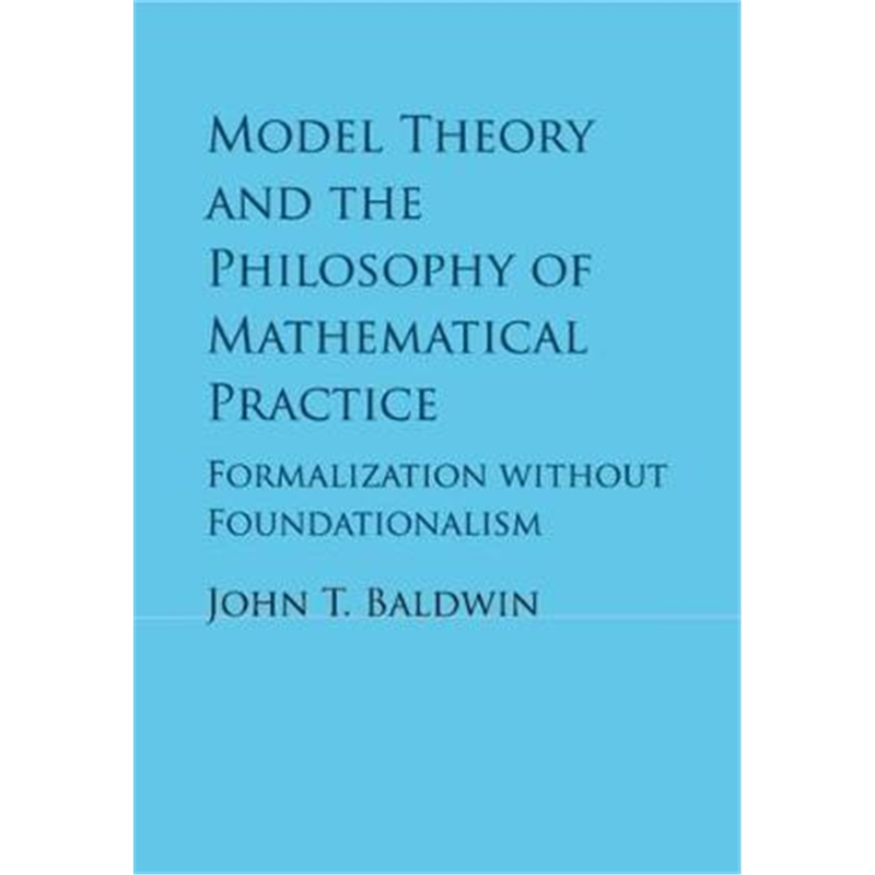 按需印刷Model Theory and the Philosophy of Mathematical Practice:Formalization without Foundationalism[9781316638835]