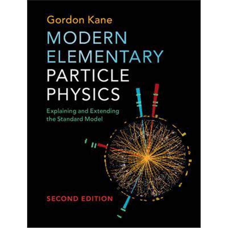 预订Modern Elementary Particle Physics:Explaining and Extending the Standard Model