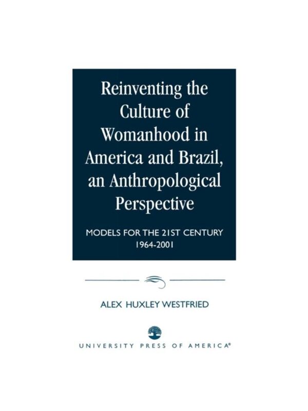按需印刷不退不换Reinventing the Culture of Womanhood in America and Brazil, an Anthropological [9780761822769]