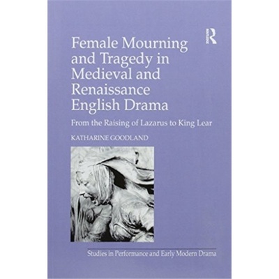 预订Female Mourning and Tragedy in Medieval and Renaissance English Drama:From the R[9781138275638]