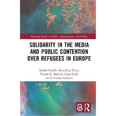 按需印刷Solidarity in the Media and Public Contention over Refugees in Europe[9780367419950]