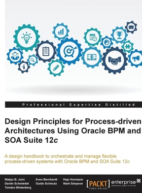 按需印刷Design Principles for Process-driven Architectures Using Oracle BPM and SOA Suite 12c[9781849689441]
